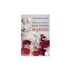 Não Sou Feliz, Mas Tenho Marido - LETRAVIVA EDITORA