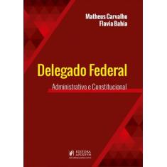 Delegado Federal - Administrativo E Constitucional - 2ª Edição (2021)