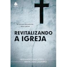 Revitalizando a igreja: Na busca por uma igreja viva, santa e operosa
