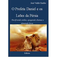 O Profeta Daniel e os Leões da Pérsia