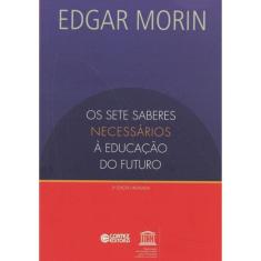 Os Sete Saberes Necessários A Educação Do Futuro