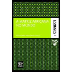 A matriz africana no mundo - Coleção Sankofa - Volume 1