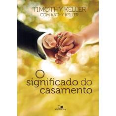 O Significado Do Casamento - Timothy Keller E Kathy Keller