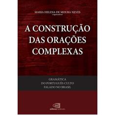 Gramática do português culto falado no Brasil - vol. V - a construção das orações complexas: Volume 5