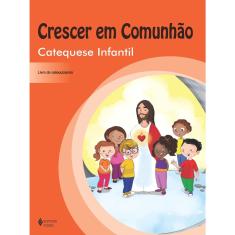 Livro - Crescer em comunhão Catequese Infantil - catequizando: Volume único