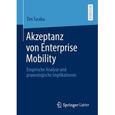 Akzeptanz Von Enterprise Mobility: Empirische Analyse Und Praxeologische Implikationen