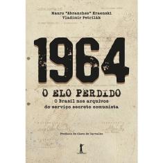 1964 - O Elo Perdido - O Brasil nos arquivos do serviço secreto comunista