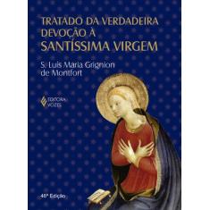 Livro - Tratado da verdadeira devoção à SS. Virgem - Clássico com orel
