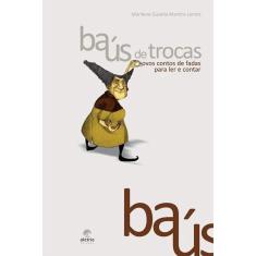 Baús De Trocas: Novos Contos De Fadas Para Ler E Contar