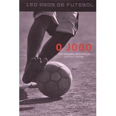 O Jogo - Coleção 150 Anos de Futebol