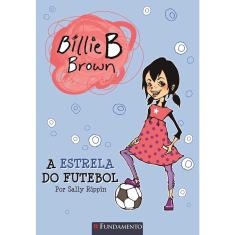Billie B. Brown - A Estrela Do Futebol 1ª Ed.