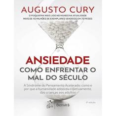 Ansiedade - Como Enfrentar O Mal Do Seculo