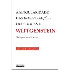 A singularidade das investigações filosóficas de Wittgenstein: Fisiognomia do texto
