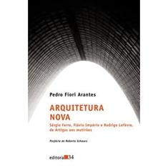 Arquitetura Nova: Sérgio Ferro, Flávio Império e Rodrigo Lefèvre, de Artigas aos Multirões