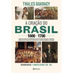 Livro - A criação do Brasil 1600-1700