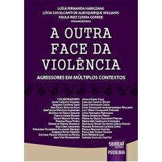 Outra Face da Violência, A - Agressores em Múltiplos Contextos