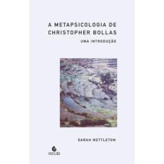 A metapsicologia de Christopher Bollas. Uma introdução