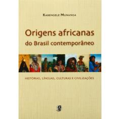 Livro - Origens Africanas do Brasil Contemporâneo: Histórias, Línguas, Culturas e Civilizações