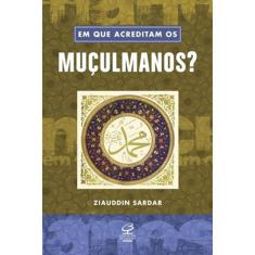 Em Que Acreditam Os Muçulmanos?