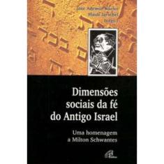 Dimensões Sociais Da Fé Do Antigo Israel - Uma Homengagem a Milton Schwantes