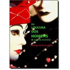 Da Loucura dos Homens & Outros Escritos - GRUA LIVROS