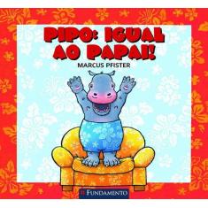 Livro - Pipo: Igual Ao Papai!