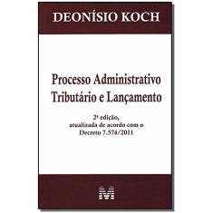 Processo administrativo tributário e lançamento - 2 ed./2012
