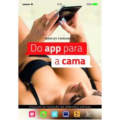 Do App Para a Cama. Técnicas de Sedução no Ambiente Virtual