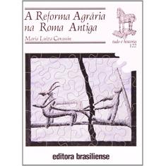 A Reforma Agrária na Roma Antiga - Volume 122. Coleção Tudo É História