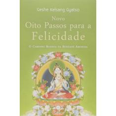 Novo oito passos para A felicidade - O caminho budista da bondade amorosa