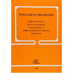 Populorum Progressio - 49: Sobre o desenvolvimento dos povos