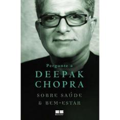 Pergunte A Deepak Chopra - Sobre Saúde E Bem-Estar