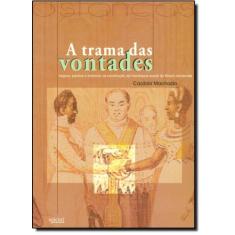 Trama das vontades, a - negros, pardos e brancos na construcao da hier