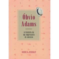 Obvio Adams - A Historia De Um Empresario De Sucesso