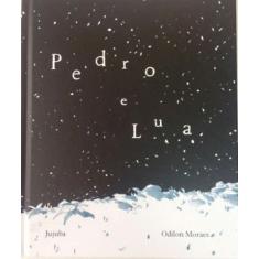 PEDRO E LUA - Autor: MORAES, ODILON - JUJUBA EDITORA