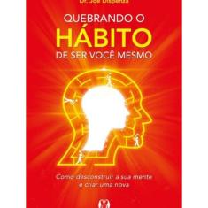 Livro Quebrando O Habito De Ser Voce Mesmo