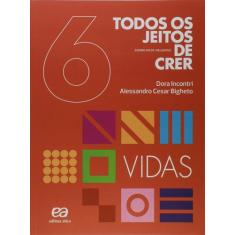Livro - Todos os jeitos de crer - Vidas - 6º Ano