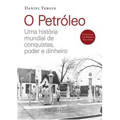 O petróleo: Uma história mundial de conquistas, poder e dinheiro