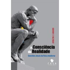 Consciencia da realidade,a: questoes atuais da fisica moderna - LEITUR