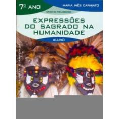 Expressões Do Sagrado Na Humanidade - 7º Ano (Livro Do Aluno) - Edição Revista e Ampliada