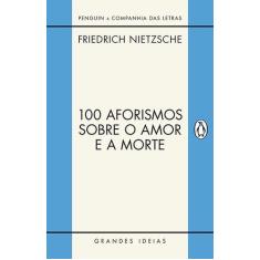 Livro - 100 Aforismos Sobre O Amor E A Morte