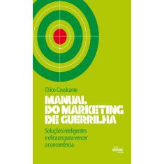 Manual do marketing de guerrilha soluções inteligentes E eficazes para vencer A concorrência