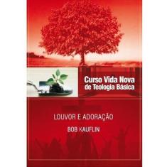 Louvor e Adoração  Vol , 11  Curso Vida Nova de Teologia Básica