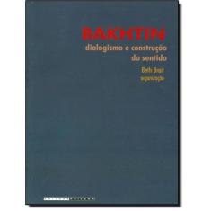 Bakhtin, Dialogismo E Construcao Do Sentido