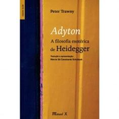 Adyton. a Filosofia Esotérica de Heidegger
