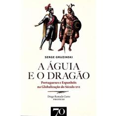 A águia e o Dragão: Portugueses e Espanhóis na Globalização do Século XVI