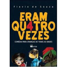 Eram Qu4tro Vezes - Comédia Para Crianças de Todas as Idades - FTD