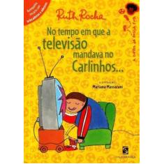 Livro No Tempo em que a Televisão - Mandava no Carlinhos Ruth Rocha, 3