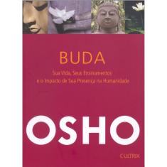 Livro - Buda: Sua Vida Seus Ensinamentos e o Impacto da sua Presença na Humanidade