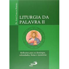 Liturgia da Palavra II: Reflexões Para os Domingos, Solenidades, Festas e Memórias
